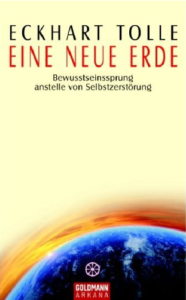 Eckhart Tolle: Eine neue Erde: Bewusstseinssprung anstelle von Selbstzerstörung